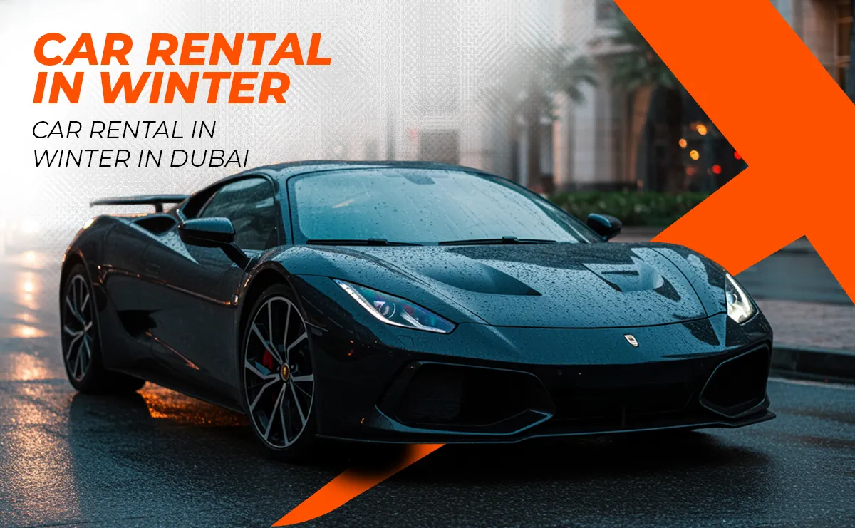 Explore 7 Mandatory Tips For Car Rental in Winter in Dubai