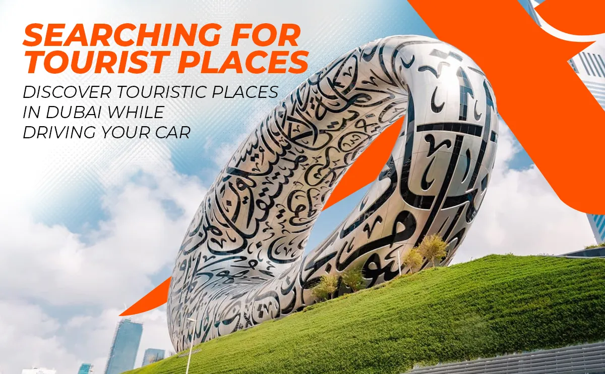 Searching For Tourist Places Near Me! Discover Touristic Places in Dubai While Driving Your Car