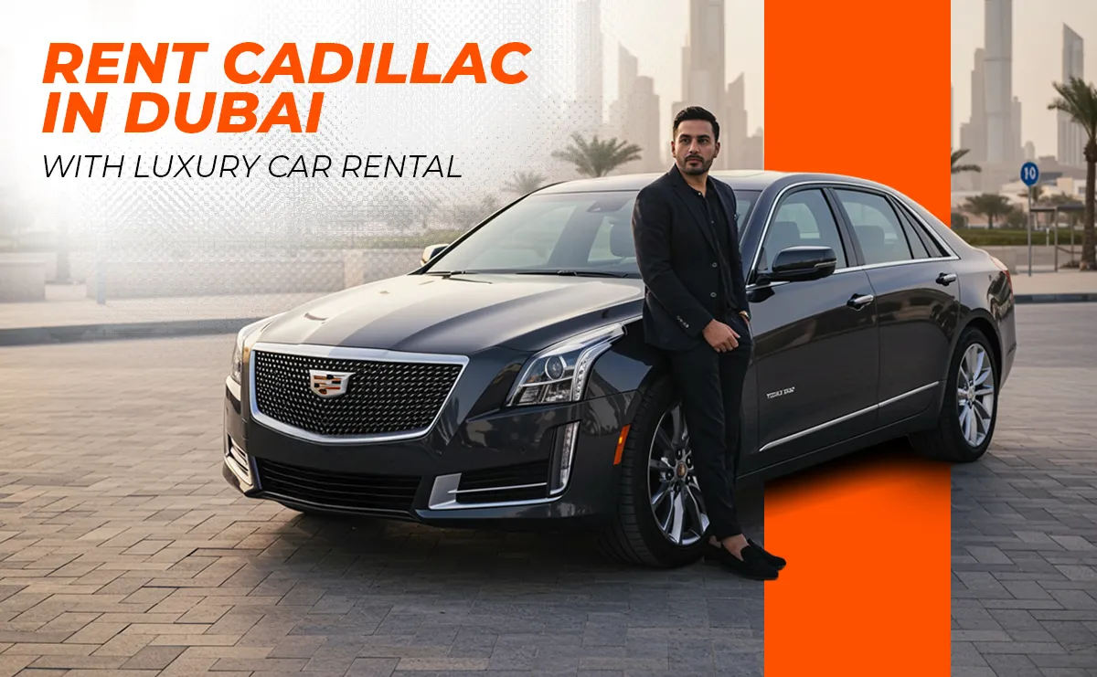 Your Evidence To Rent Cadillac in Dubai With Luxury Car Rental