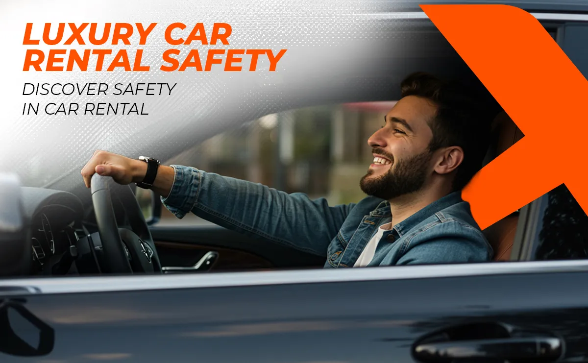 Luxury Car Rental Safety Tips: Discover Safety in Car Rental