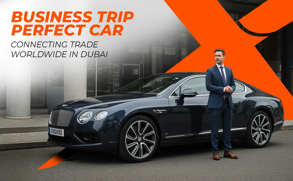 Perfect Car Rental for Your Business Trip to Connecting Trade Worldwide in Dubai