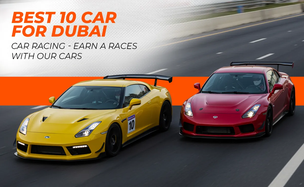Best 10 Car For Dubai Car Racing - Earn A Races With Our Cars