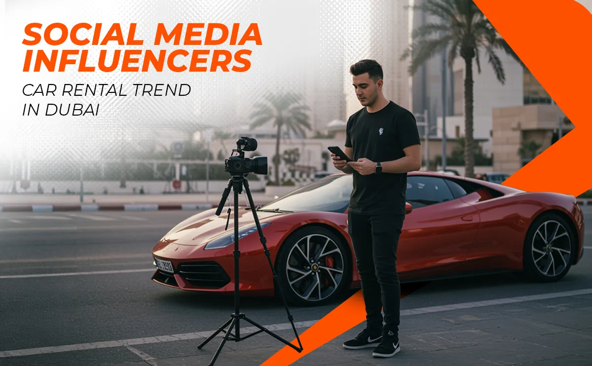 How Social Media Influencers Are Driving the Luxury Car Rental Trend in Dubai