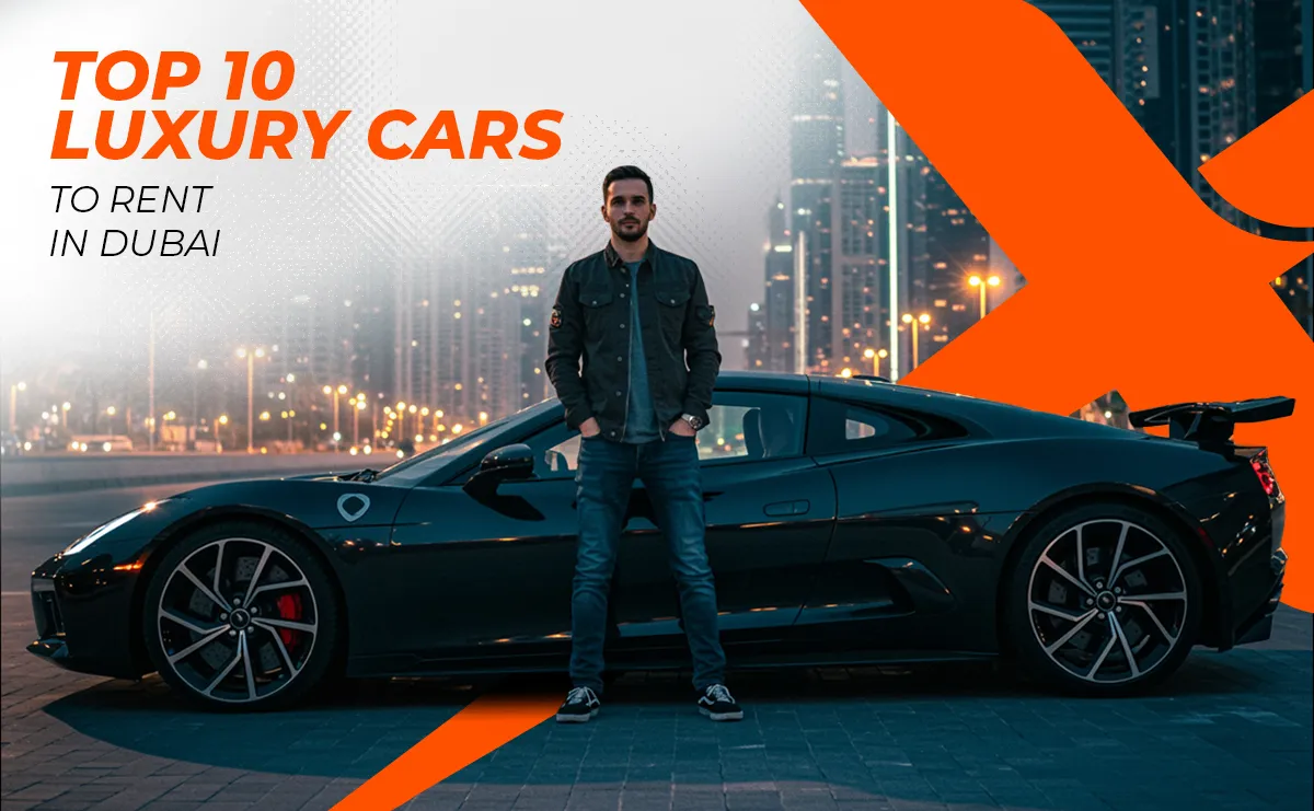 Top 10 Luxury Cars to Rent in Dubai for an Unforgettable Experience