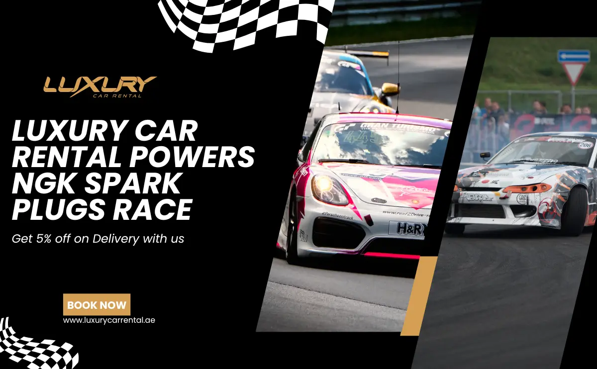 Luxury Car Rental Powers NGK Spark Plugs Race : Get 5% Off on Delivery