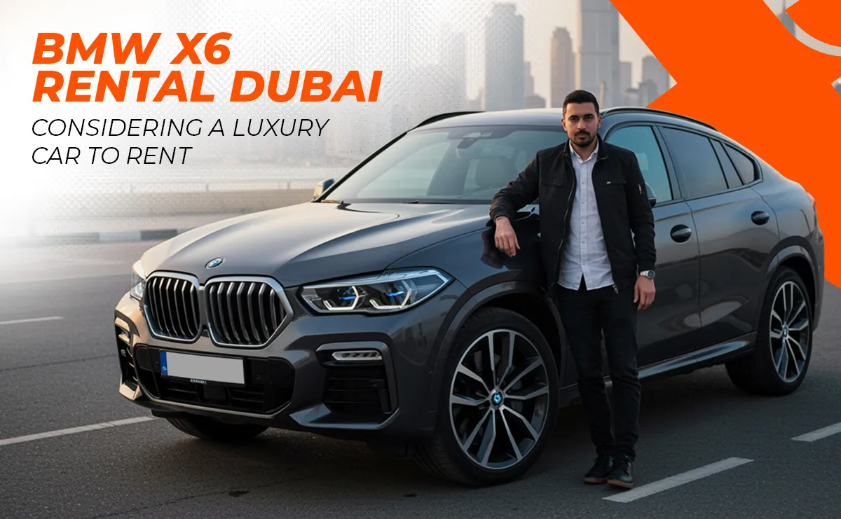 Is BMW X6 Rental Dubai Considering a Luxury Car to Rent?