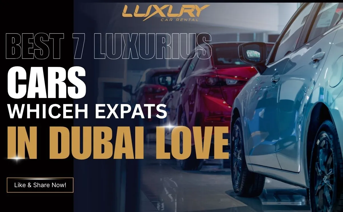 Know About Best 7 Luxurious Cars Which Expats in Dubai Love