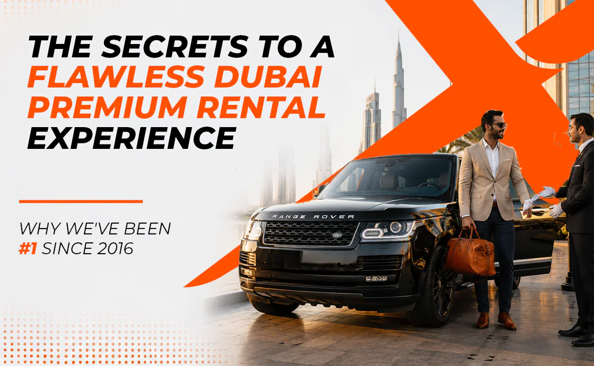 The Secrets to a Flawless Dubai Premium Rental Experience: Why We've Been #1 Since 2016