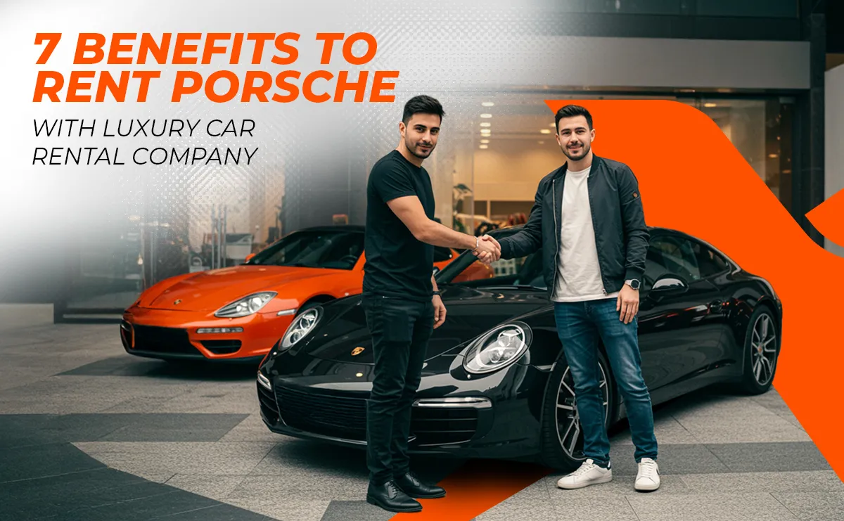 7 Benefits to Rent Porsche Dubai with Luxury Car Rental Company