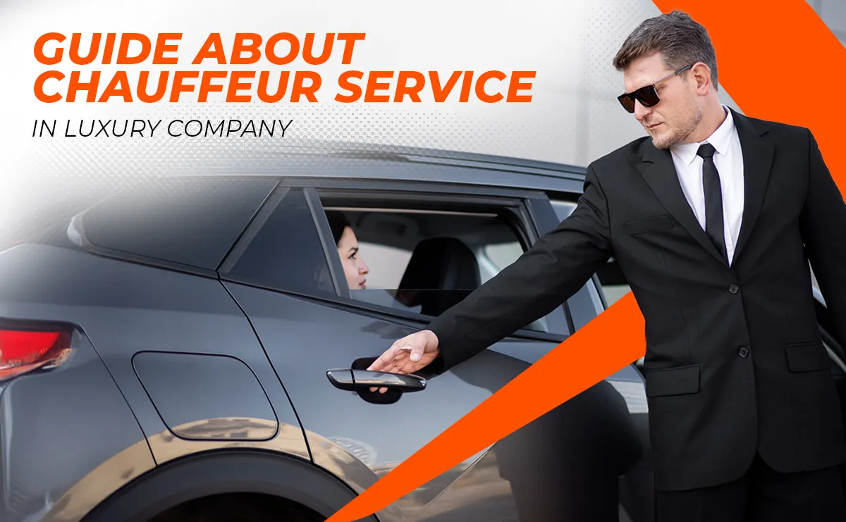 The Integrated Guide About Chauffeur Service Dubai In Luxury Company