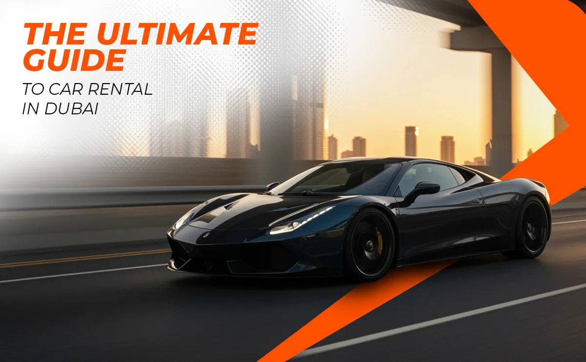 The Ultimate Guide to Car Rental in Dubai: Explore the City in Elegance and Prosperity