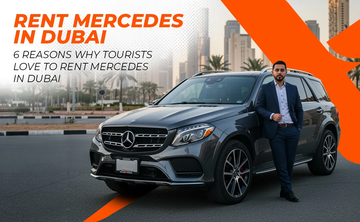 6 Reasons Why Tourists Love to Rent Mercedes in Dubai