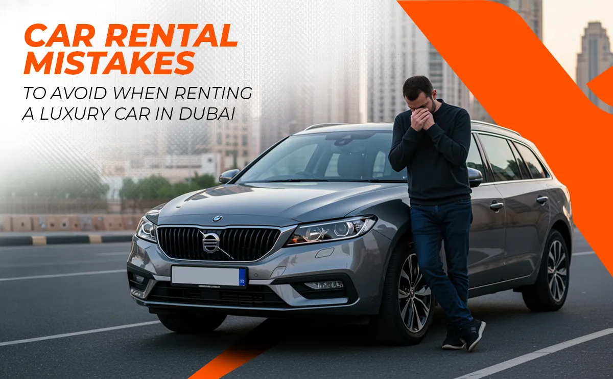 Top10 Common Car Rental Mistakes to Avoid When Renting a Luxury Car in Dubai