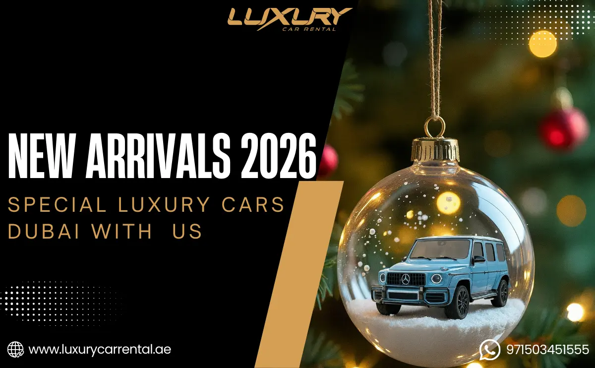 New Arrivals Cars in 2026: Explore the Latest Luxury Collection at Luxury Car Rental Dubai