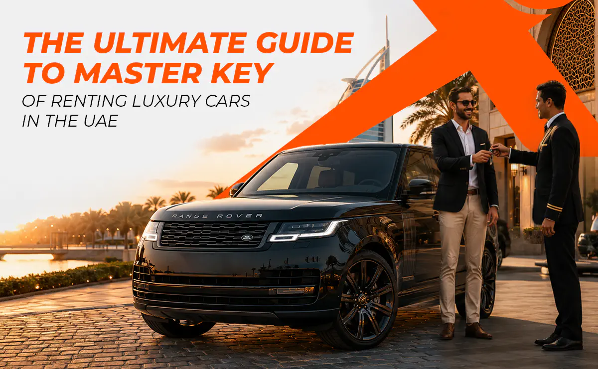 The Ultimate Guide to Master Key of Renting Luxury Cars in the UAE